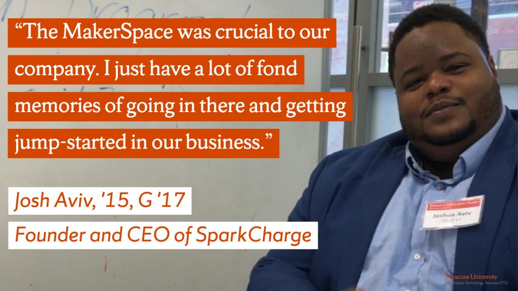 "The MakerSpace was crucial to our company. I just have a lot of fond memories of going in there and getting jump-started in our business," says Josh Aviv, '15, G '17, founder and CEO of SparkCharge.